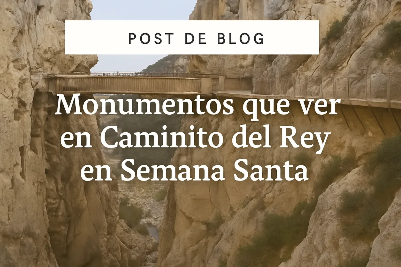 monumentosqueverenCaminitodelReyenSemanaSanta Andalucía Noticias 24h monumentos que ver en Caminito del Rey en Semana Santa
