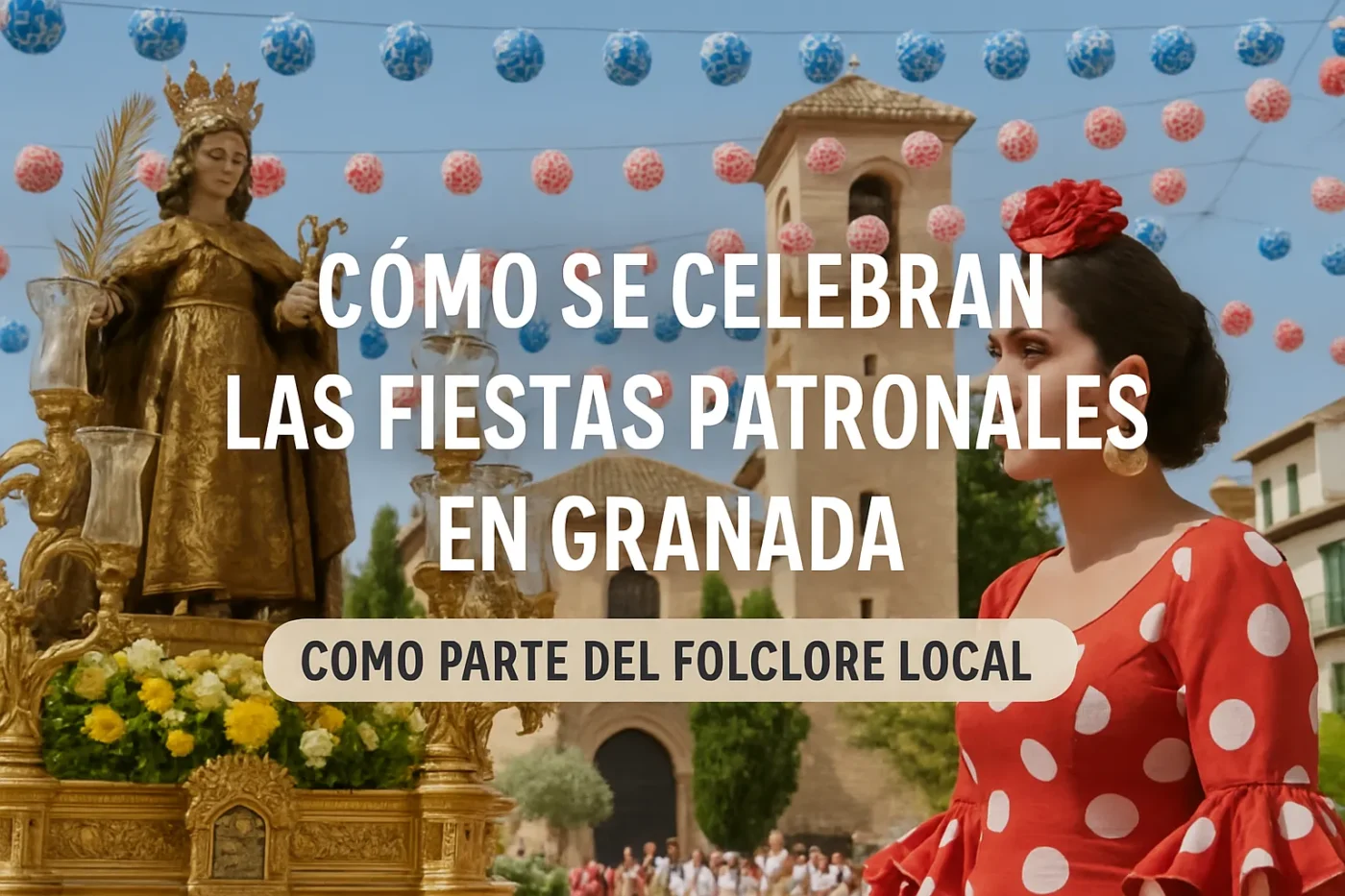 comosecelebranlasfiestaspatronalesenGranadacomopartedelfolclorelocal Andalucía Noticias 24h cómo se celebran las fiestas patronales en Granada como parte del folclore local