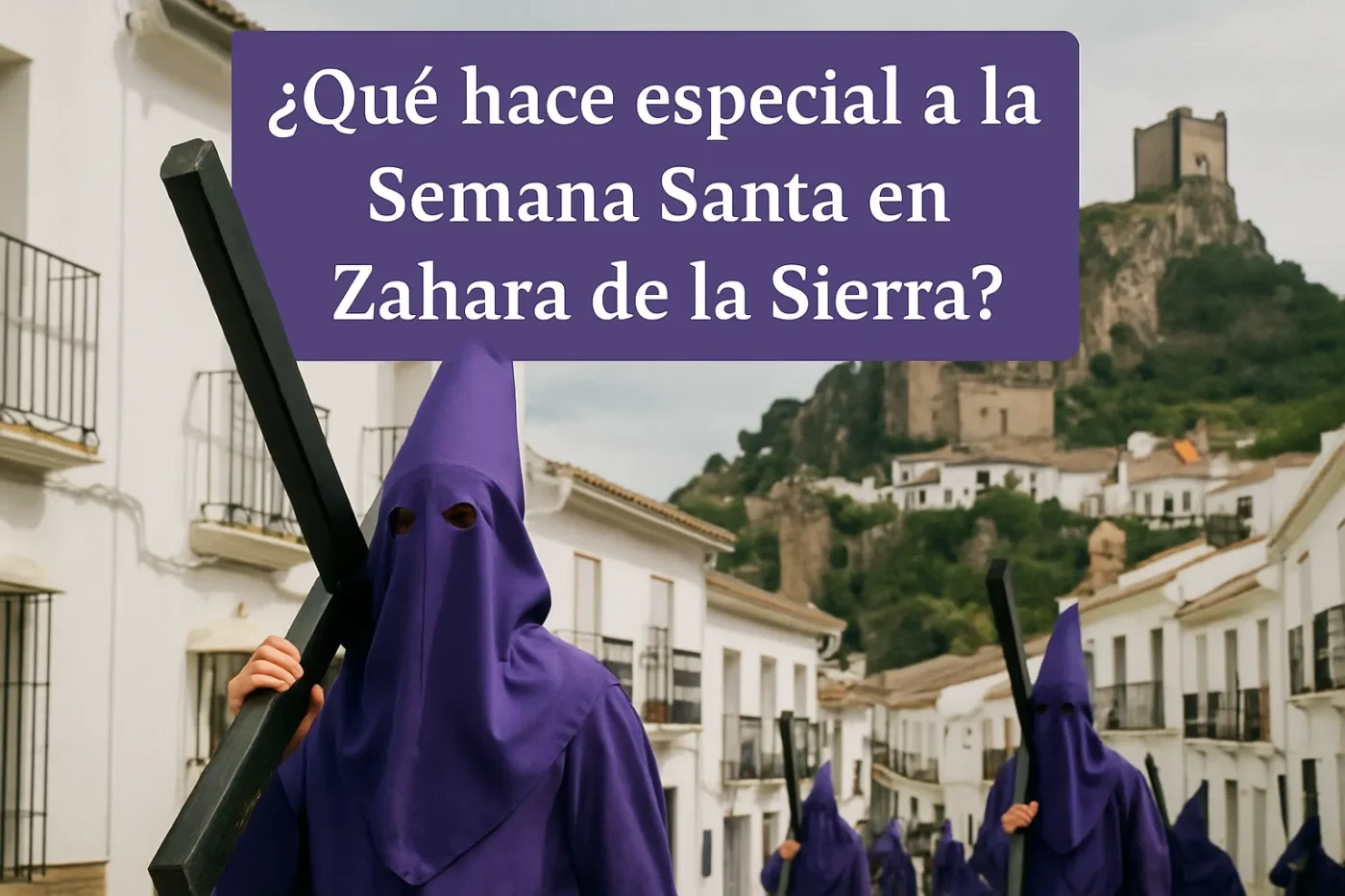 quehaceespecialalaSemanaSantaenZaharadelaSierra Andalucía Noticias 24h qué hace especial a la Semana Santa en Zahara de la Sierra