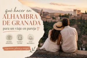 qué hacer en Alhambra de Granada para un viaje en pareja