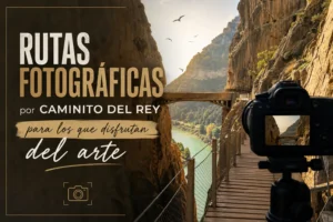 rutas fotográficas por Caminito del Rey para los que disfrutan del arte