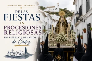 significado cultural de las fiestas en Procesiones religiosas en pueblos blancos de Cádiz
